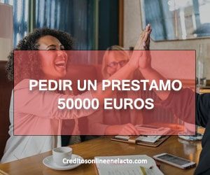 pedir un prestamo 50000 euros