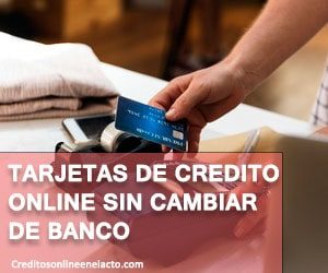 tarjetas de credito online sin cambiar de banco