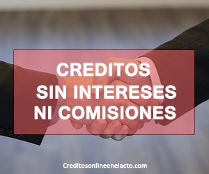 creditos sin intereses ni comisiones
